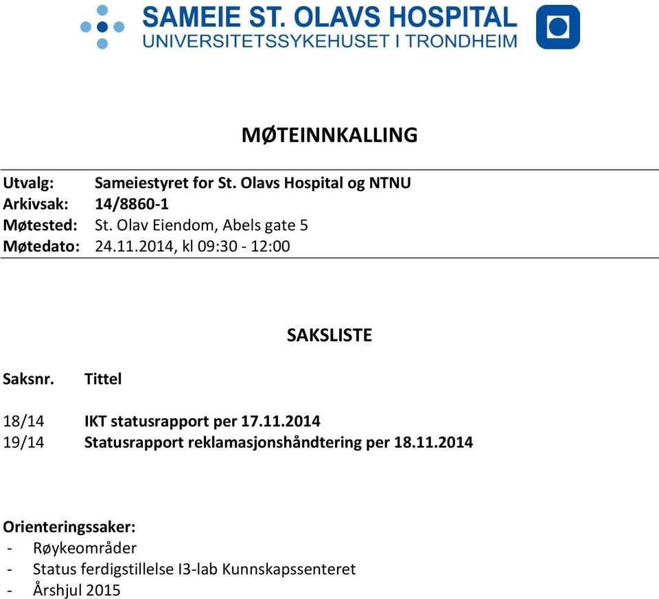 11.2014, kl 09:30-12:00 SAKSLISTE Saksnr. Tittel 18/14 IKT statusrapport per 17.11.2014 19/14 Statusrapport reklamasjonshåndtering per 18.