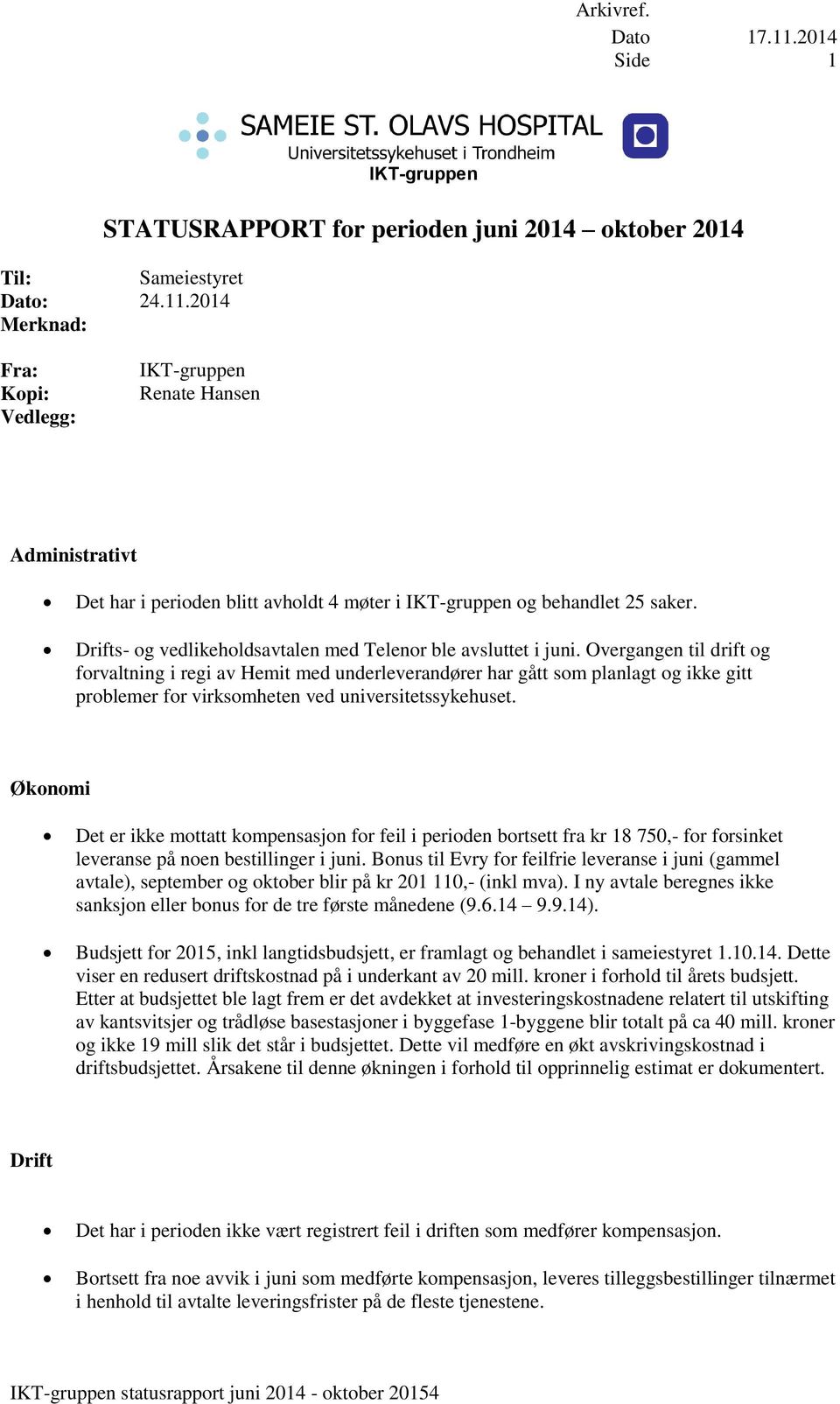 Overgangen til drift og forvaltning i regi av Hemit med underleverandører har gått som planlagt og ikke gitt problemer for virksomheten ved universitetssykehuset.