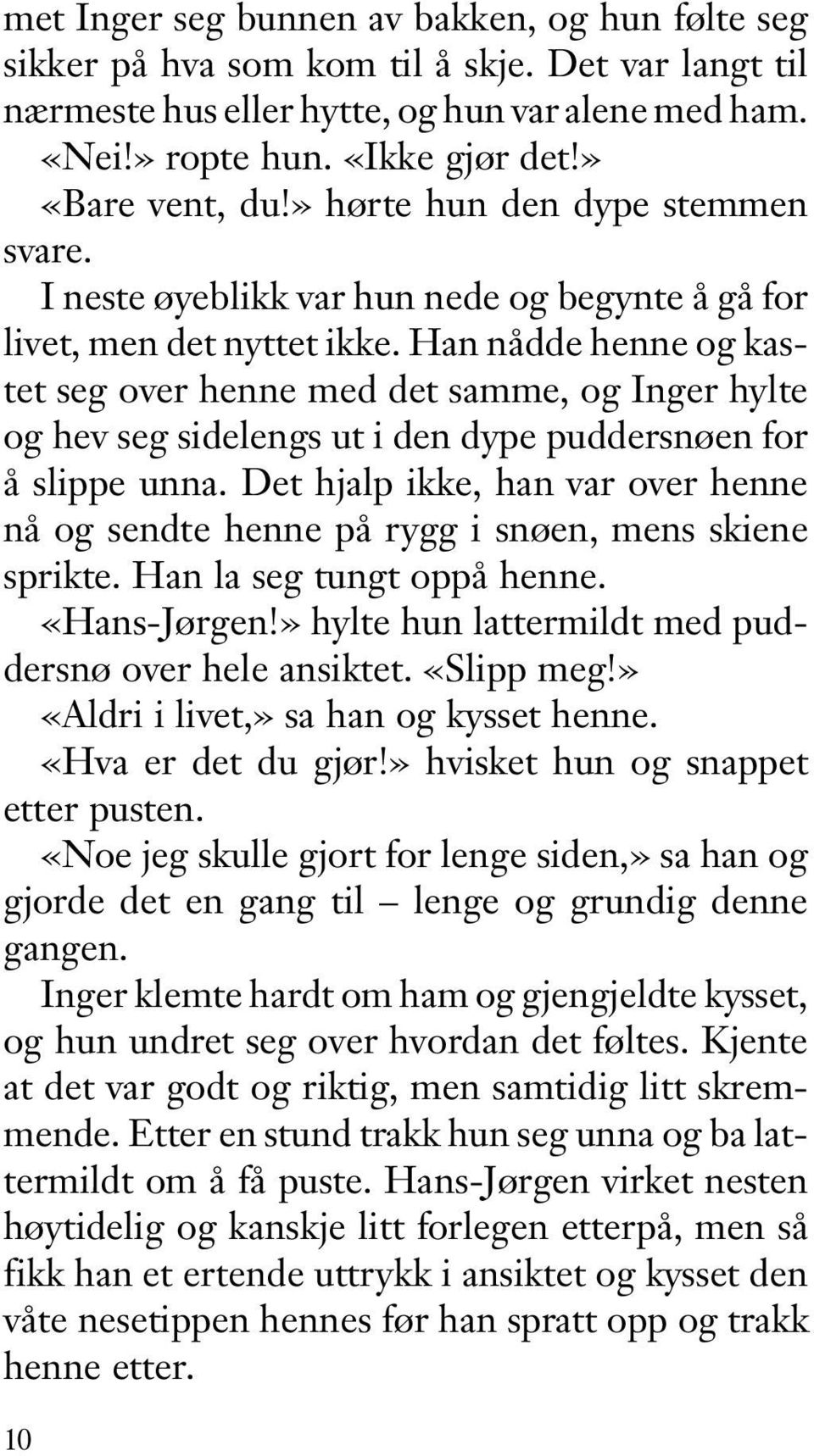 Han nådde henne og kastet seg over henne med det samme, og Inger hylte og hev seg sidelengs ut i den dype puddersnøen for å slippe unna.