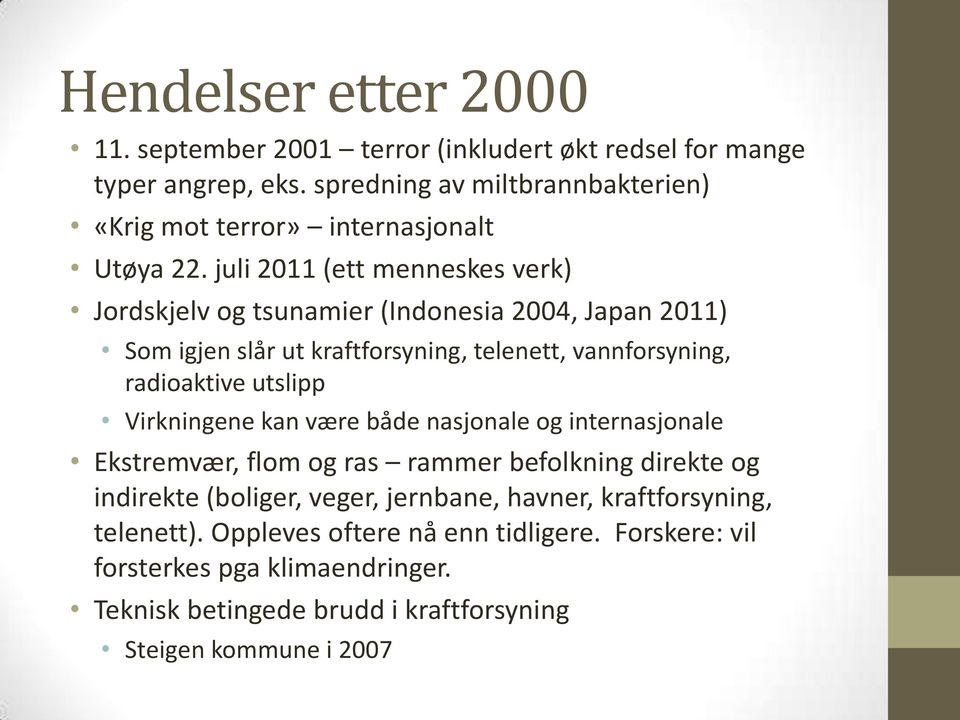 juli 2011 (ett menneskes verk) Jordskjelv og tsunamier (Indonesia 2004, Japan 2011) Som igjen slår ut kraftforsyning, telenett, vannforsyning, radioaktive utslipp