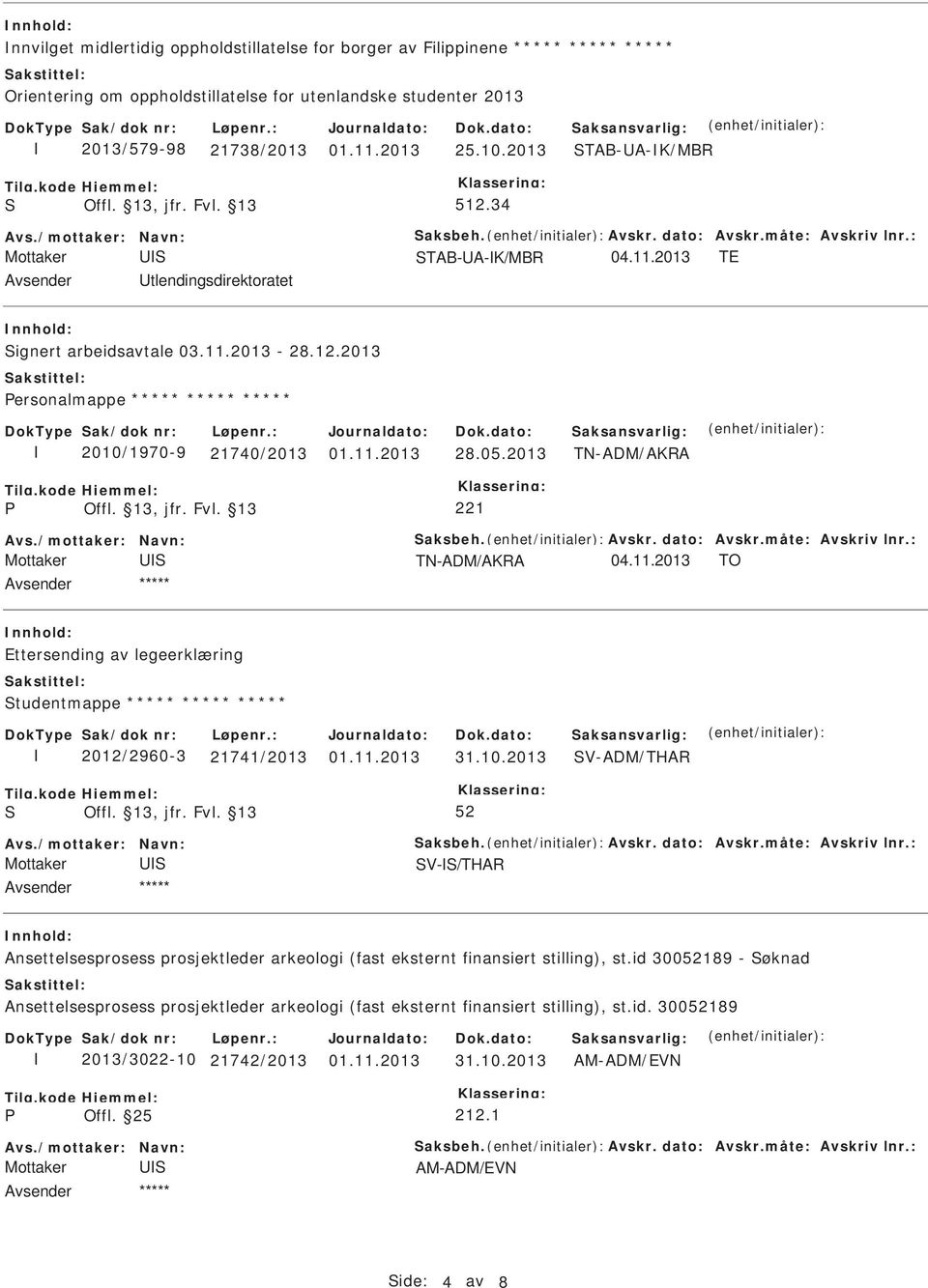 2013 TN-ADM/AKRA TN-ADM/AKRA TO Ettersending av legeerklæring tudentmappe ***** ***** ***** 2012/2960-3 21741/2013 01.11.2013 31.10.