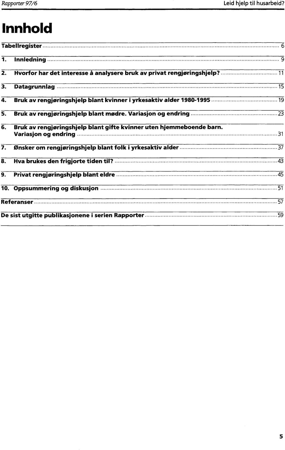 Bruk av rengjøringshjelp blant gifte kvinner uten hjemmeboende barn Variasjon og endring 7. Ønsker om rengjøringshjelp blant folk i yrkesaktiv alder 8.