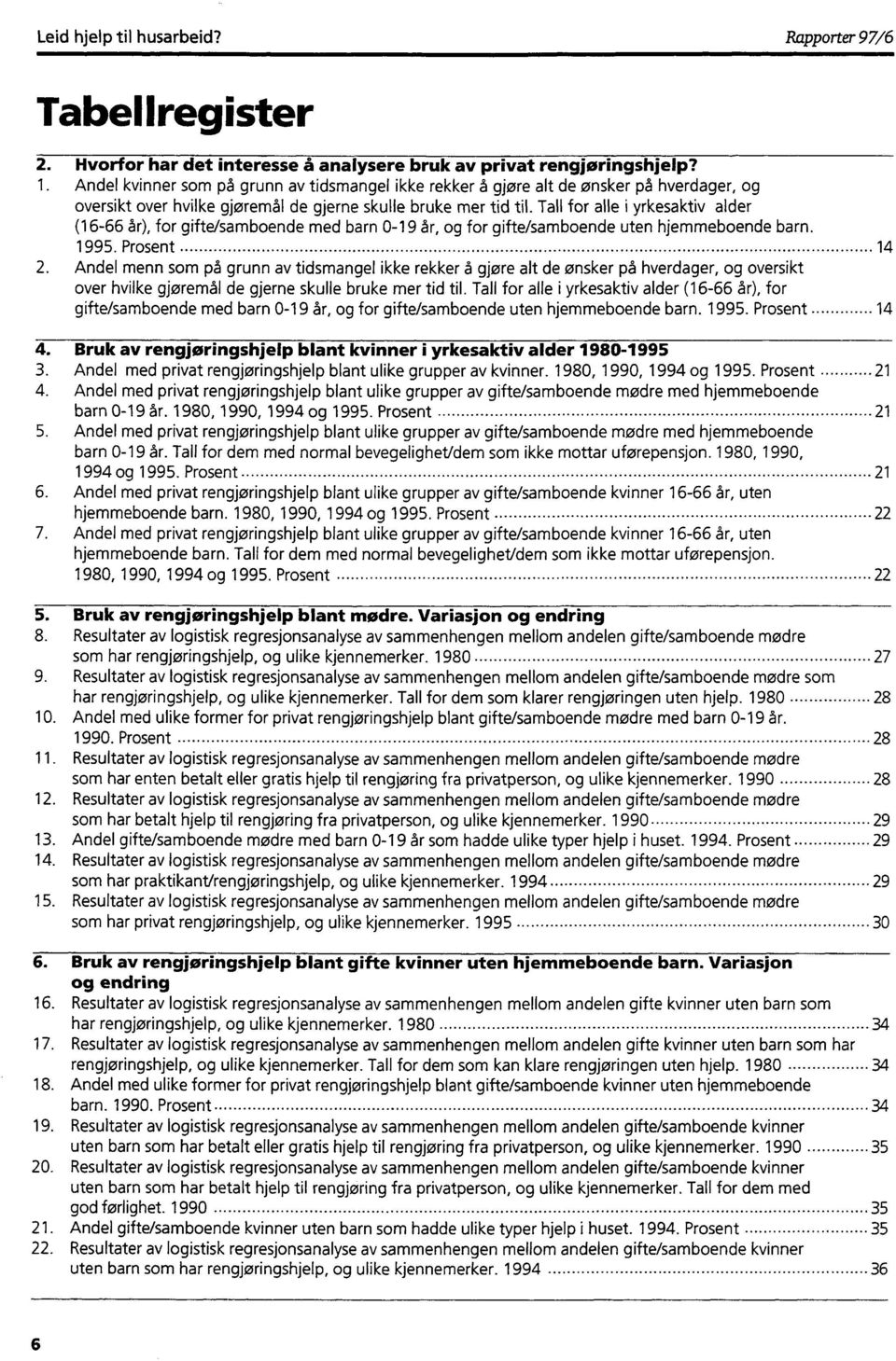 Tall for alle i yrkesaktiv alder (16-66 år), for gifte/samboende med barn 0-19 år, og for gifte/samboende uten hjemmeboende barn. 1995. Prosent 14 2.