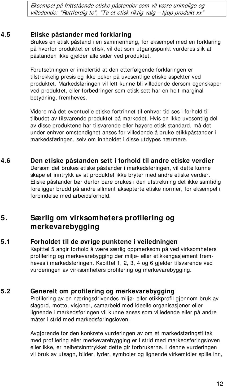 gjelder alle sider ved produktet. Forutsetningen er imidlertid at den etterfølgende forklaringen er tilstrekkelig presis og ikke peker på uvesentlige etiske aspekter ved produktet.