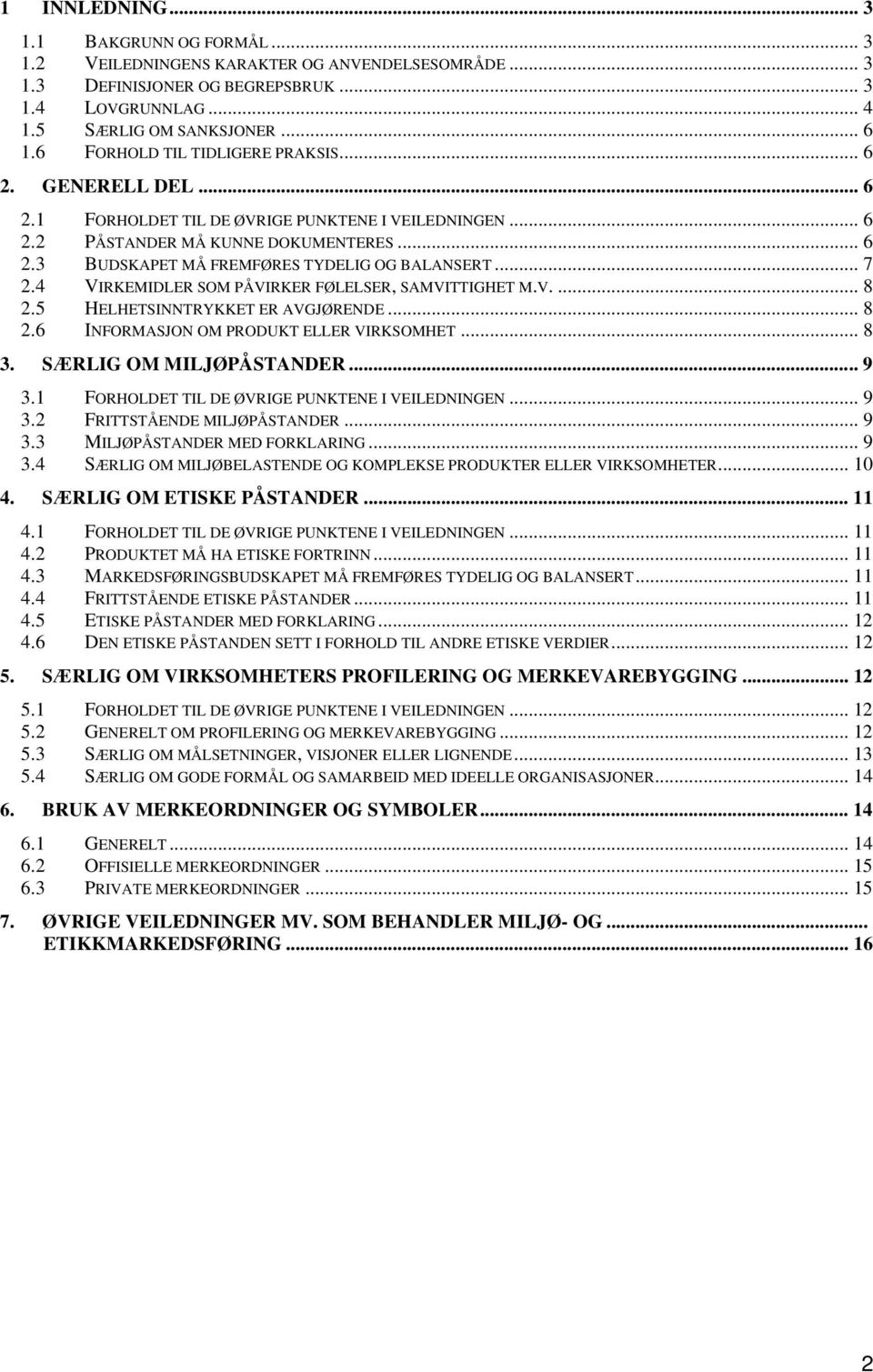 .. 7 2.4 VIRKEMIDLER SOM PÅVIRKER FØLELSER, SAMVITTIGHET M.V.... 8 2.5 HELHETSINNTRYKKET ER AVGJØRENDE... 8 2.6 INFORMASJON OM PRODUKT ELLER VIRKSOMHET... 8 3. SÆRLIG OM MILJØPÅSTANDER... 9 3.