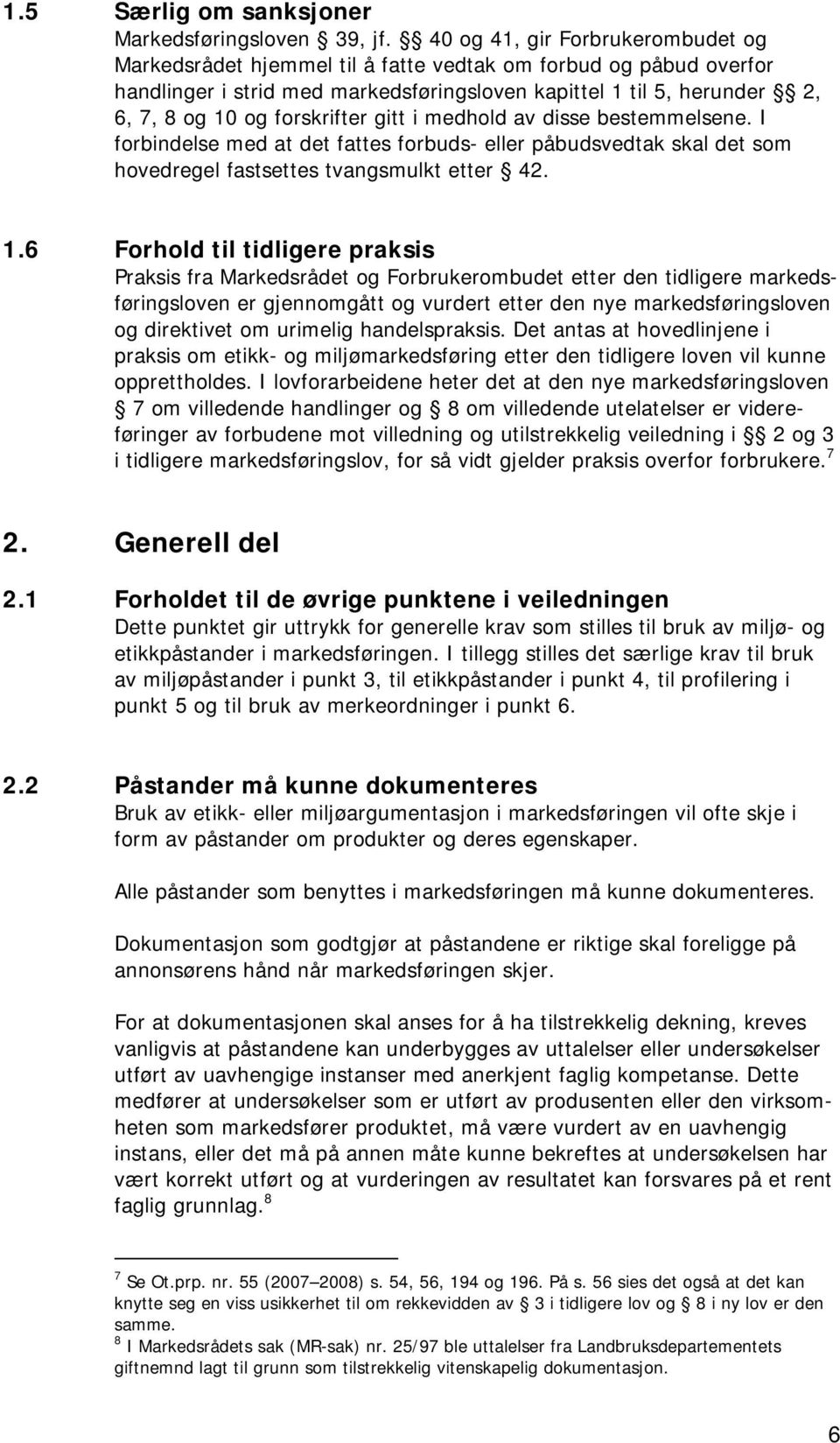 forskrifter gitt i medhold av disse bestemmelsene. I forbindelse med at det fattes forbuds- eller påbudsvedtak skal det som hovedregel fastsettes tvangsmulkt etter 42. 1.