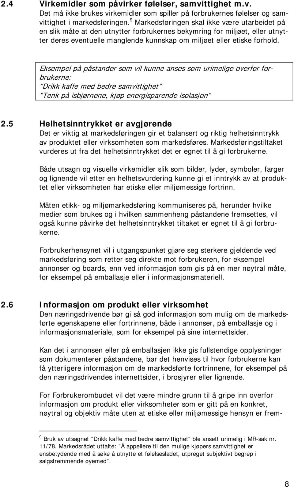 Eksempel på påstander som vil kunne anses som urimelige overfor forbrukerne: Drikk kaffe med bedre samvittighet Tenk på isbjørnene, kjøp energisparende isolasjon 2.