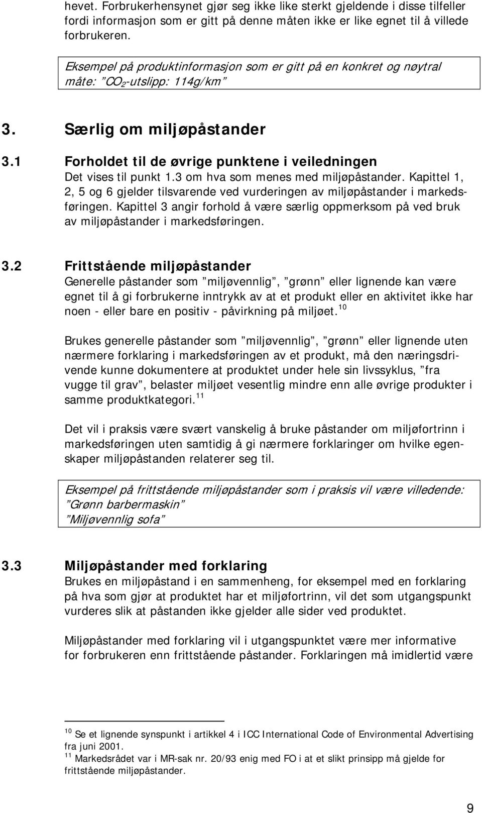 3 om hva som menes med miljøpåstander. Kapittel 1, 2, 5 og 6 gjelder tilsvarende ved vurderingen av miljøpåstander i markedsføringen.