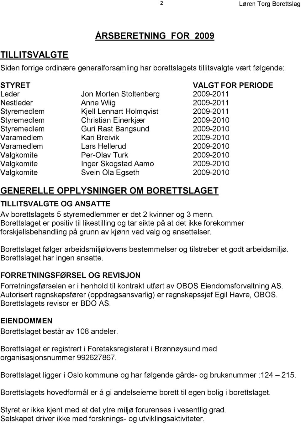 Hellerud 2009-2010 Valgkomite Per-Olav Turk 2009-2010 Valgkomite Inger Skogstad Aamo 2009-2010 Valgkomite Svein Ola Egseth 2009-2010 GENERELLE OPPLYSNINGER OM BORETTSLAGET TILLITSVALGTE OG ANSATTE Av