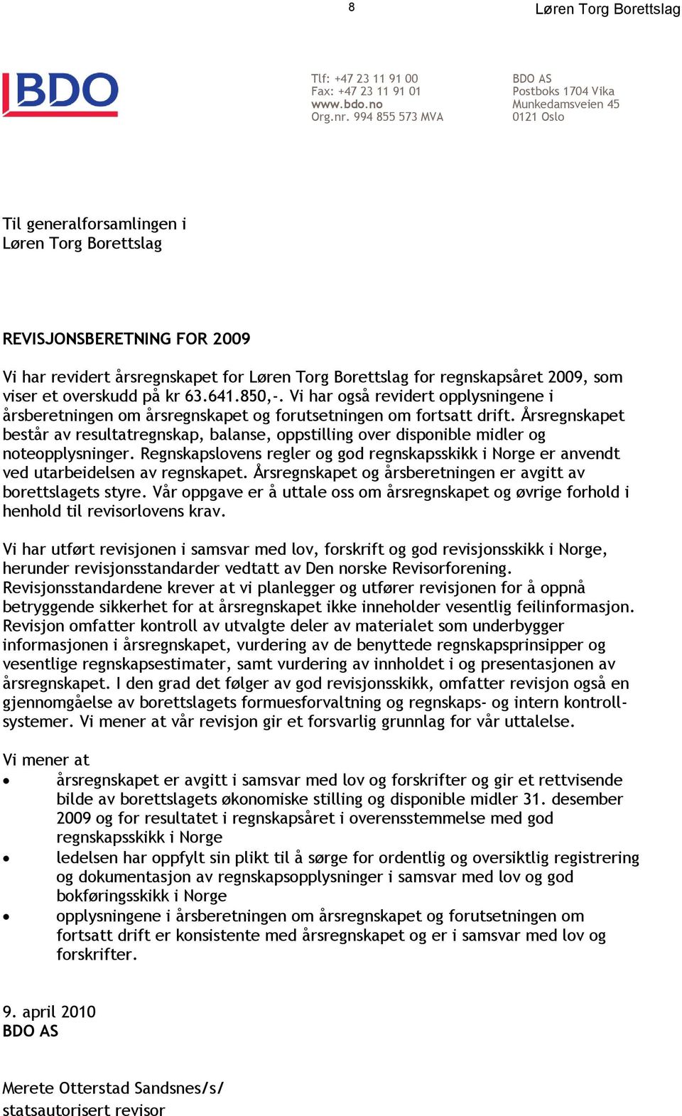 overskudd på kr 63.641.850,-. Vi har også revidert opplysningene i årsberetningen om årsregnskapet og forutsetningen om fortsatt drift.