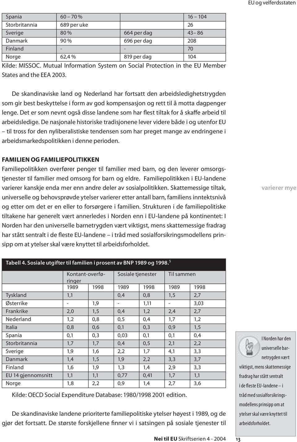 De skandinaviske land og Nederland har fortsatt den arbeidsledighetstrygden som gir best beskyttelse i form av god kompensasjon og rett til å motta dagpenger lenge.