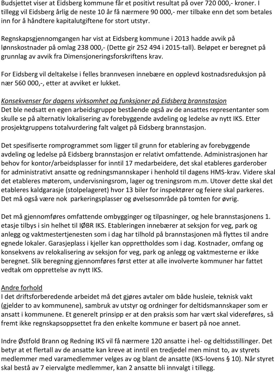 Regnskapsgjennomgangen har vist at Eidsberg kommune i 2013 hadde avvik på lønnskostnader på omlag 238 000,- (Dette gir 252 494 i 2015-tall).