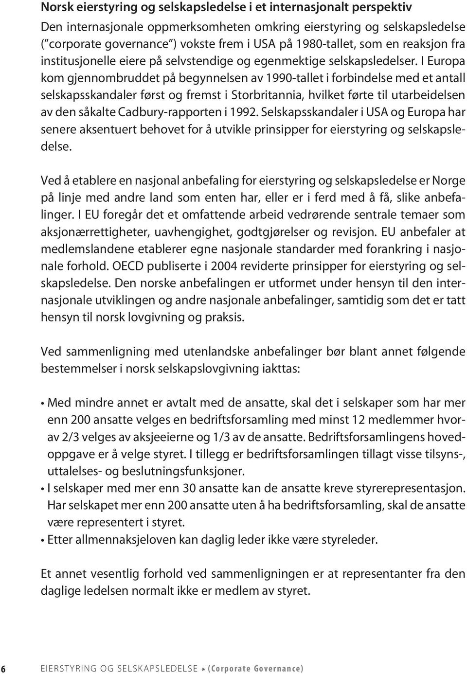 I Europa kom gjennombruddet på begynnelsen av 1990-tallet i forbindelse med et antall selskapsskandaler først og fremst i Storbritannia, hvilket førte til utarbeidelsen av den såkalte