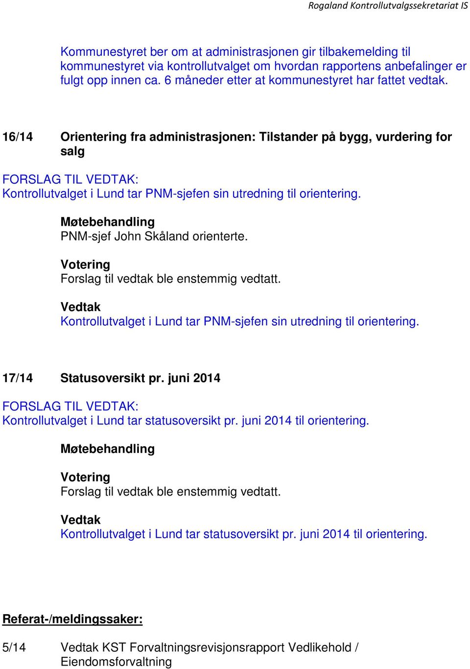 16/14 Orientering fra administrasjonen: Tilstander på bygg, vurdering for salg Kontrollutvalget i Lund tar PNM-sjefen sin utredning til orientering. PNM-sjef John Skåland orienterte.