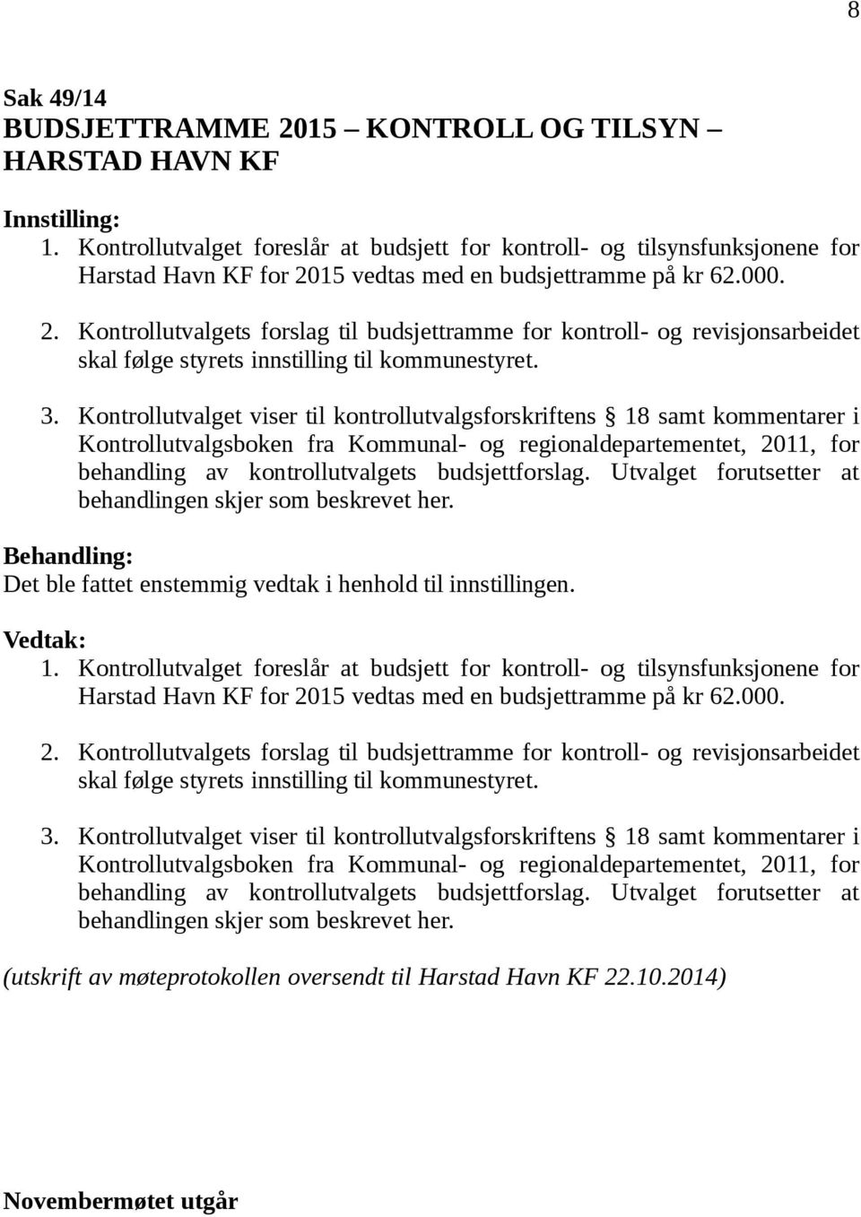 15 vedtas med en budsjettramme på kr 62.000. 2. Kontrollutvalgets forslag til budsjettramme for kontroll- og revisjonsarbeidet skal følge styrets innstilling til kommunestyret. 3.