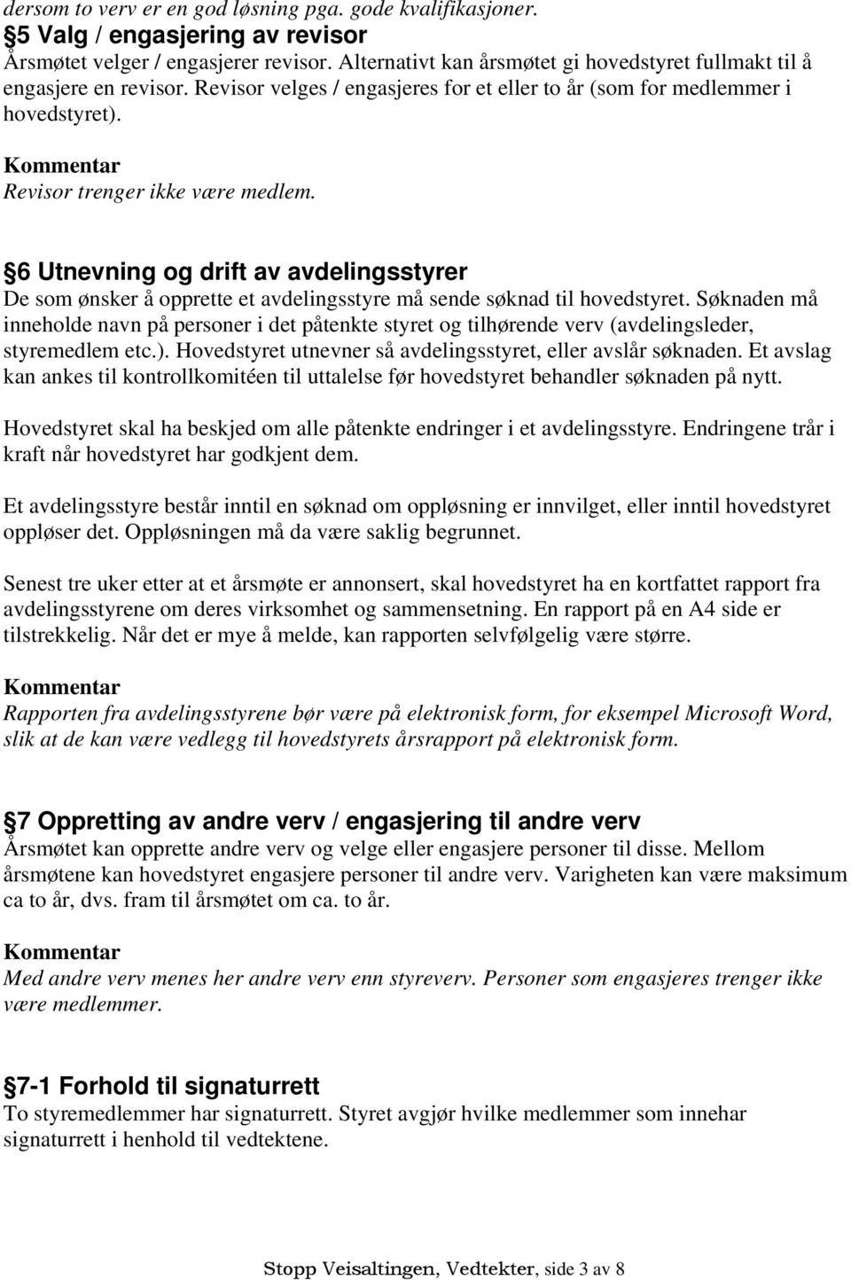 6 Utnevning og drift av avdelingsstyrer De som ønsker å opprette et avdelingsstyre må sende søknad til hovedstyret.