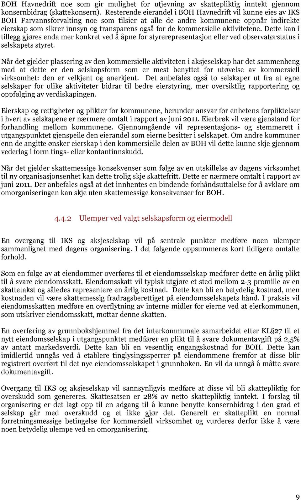 kommersielle aktivitetene. Dette kan i tillegg gjøres enda mer konkret ved å åpne for styrerepresentasjon eller ved observatørstatus i selskapets styret.