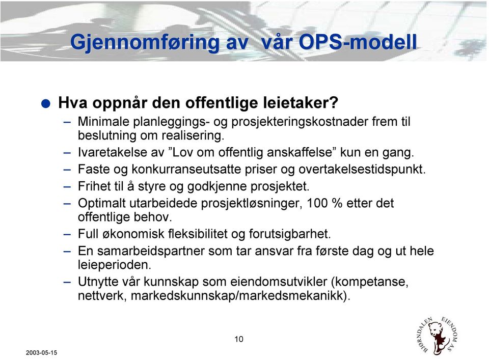 Frihet til å styre og godkjenne prosjektet. Optimalt utarbeidede prosjektløsninger, 100 % etter det offentlige behov.