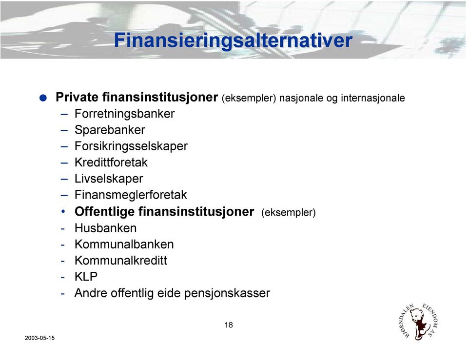 Livselskaper Finansmeglerforetak Offentlige finansinstitusjoner (eksempler) -