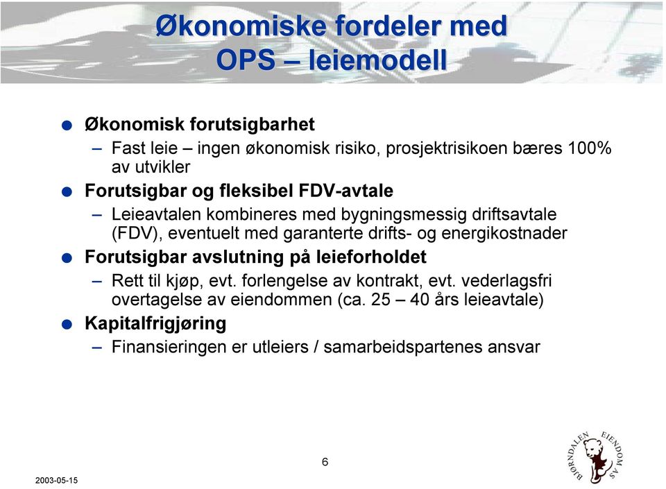 garanterte drifts- og energikostnader Forutsigbar avslutning på leieforholdet Rett til kjøp, evt. forlengelse av kontrakt, evt.