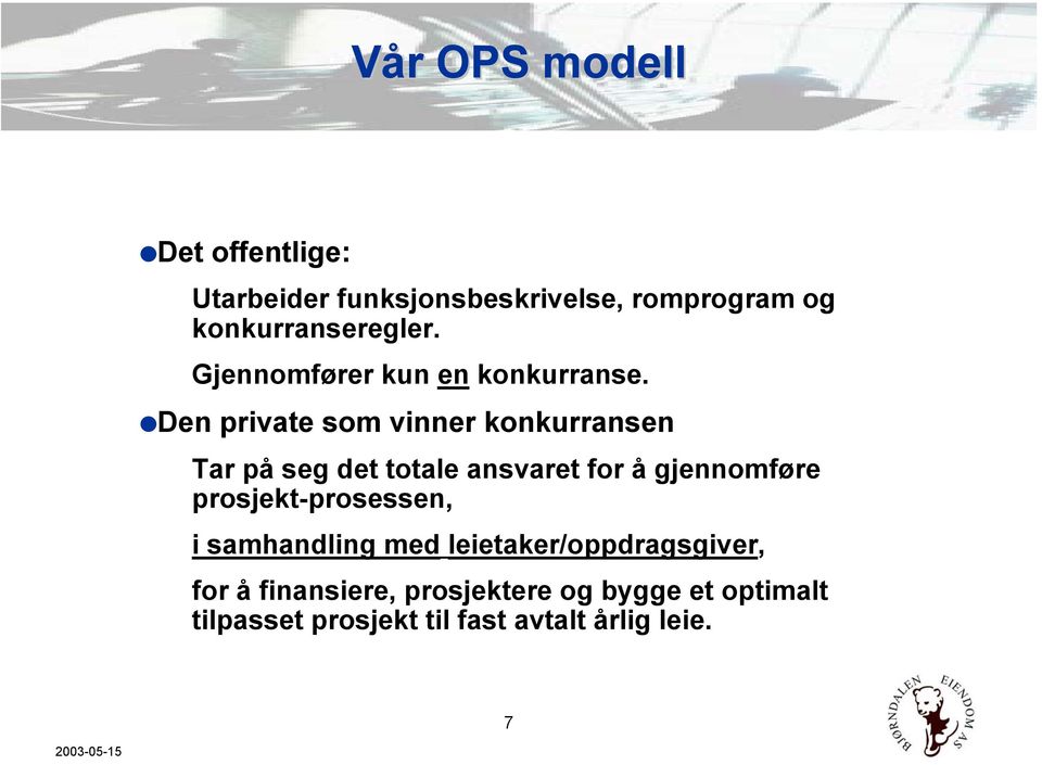 Den private som vinner konkurransen Tar på seg det totale ansvaret for å gjennomføre