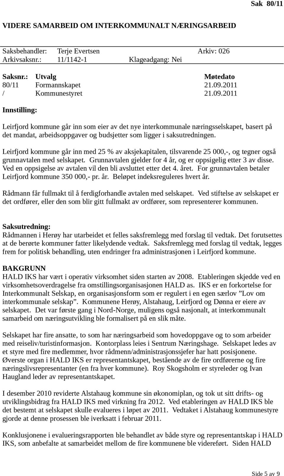 2011 Innstilling: Leirfjord kommune går inn som eier av det nye interkommunale næringsselskapet, basert på det mandat, arbeidsoppgaver og budsjetter som ligger i saksutredningen.
