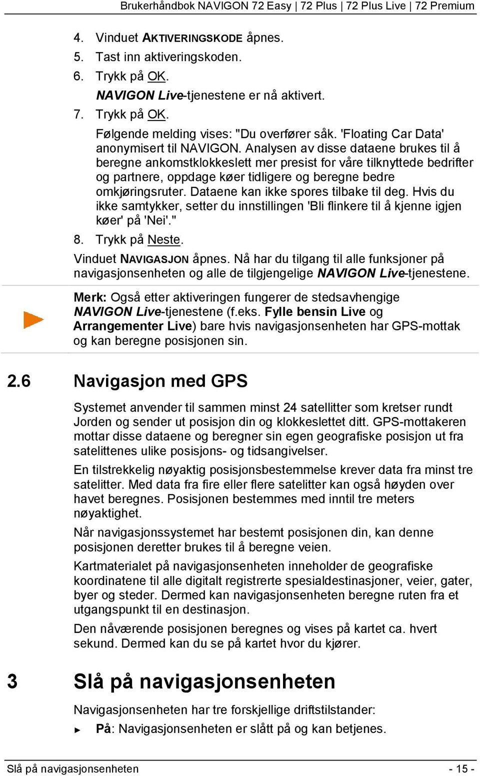 Analysen av disse dataene brukes til å beregne ankomstklokkeslett mer presist for våre tilknyttede bedrifter og partnere, oppdage køer tidligere og beregne bedre omkjøringsruter.