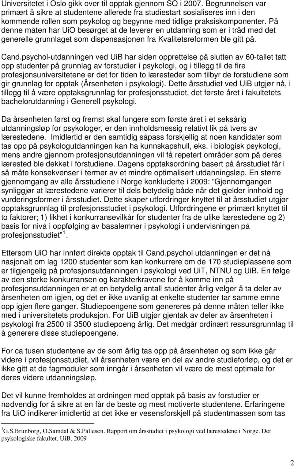 På denne måten har UiO besørget at de leverer en utdanning som er i tråd med det generelle grunnlaget som dispensasjonen fra Kvalitetsreformen ble gitt på. Cand.