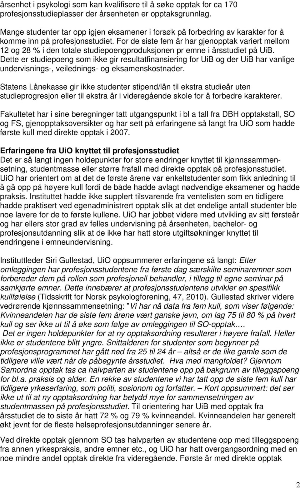 For de siste fem år har gjenopptak variert mellom 12 og 28 % i den totale studiepoengproduksjonen pr emne i årsstudiet på UiB.