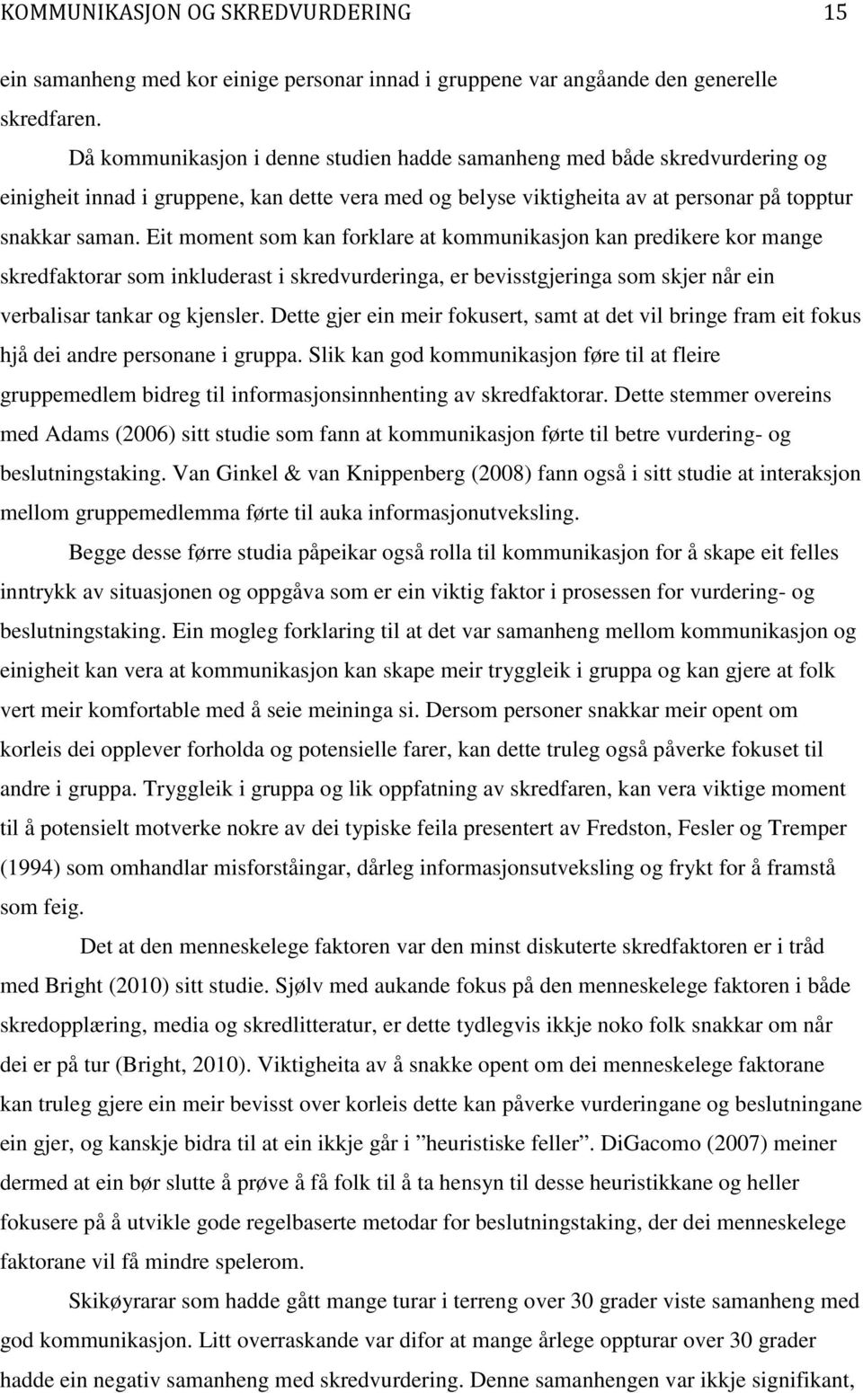 Eit moment som kan forklare at kommunikasjon kan predikere kor mange skredfaktorar som inkluderast i skredvurderinga, er bevisstgjeringa som skjer når ein verbalisar tankar og kjensler.