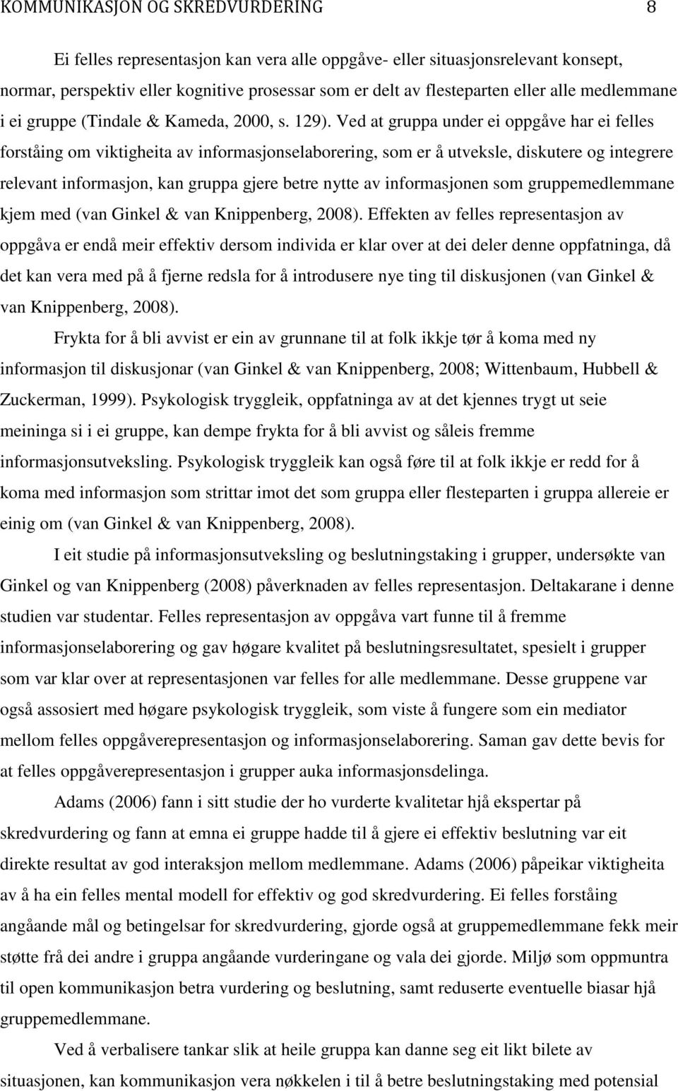 Ved at gruppa under ei oppgåve har ei felles forståing om viktigheita av informasjonselaborering, som er å utveksle, diskutere og integrere relevant informasjon, kan gruppa gjere betre nytte av