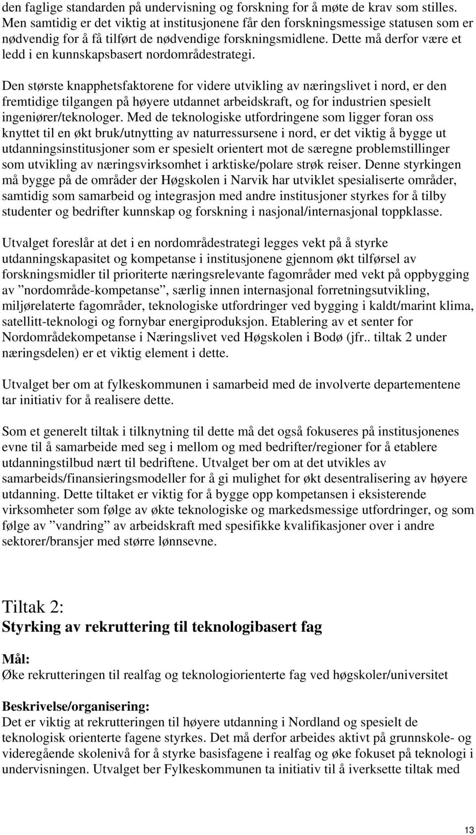 Dette må derfor være et ledd i en kunnskapsbasert nordområdestrategi.