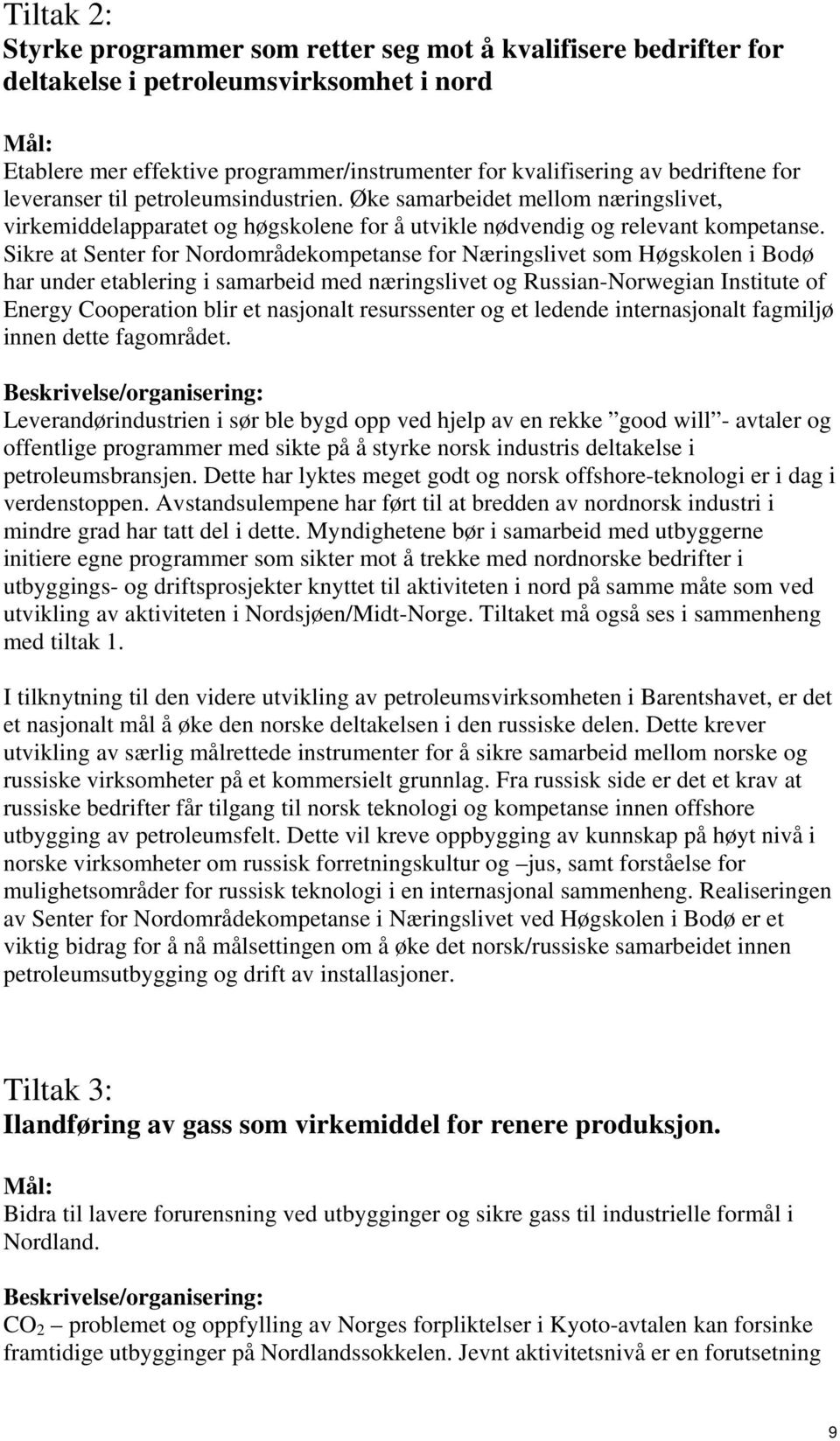 Sikre at Senter for Nordområdekompetanse for Næringslivet som Høgskolen i Bodø har under etablering i samarbeid med næringslivet og Russian-Norwegian Institute of Energy Cooperation blir et nasjonalt