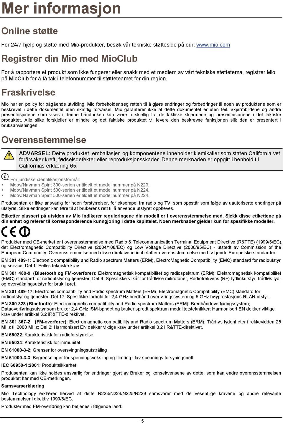 støtteteamet for din region. Fraskrivelse Mio har en policy for pågående utvikling.