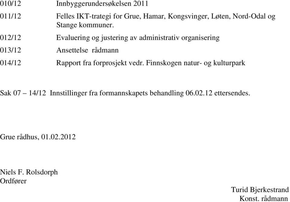 012/12 Evaluering og justering av administrativ organisering 013/12 Ansettelse rådmann 014/12 Rapport fra