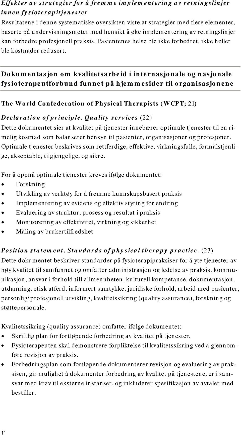 Dokumentasjon om kvalitetsarbeid i internasjonale og nasjonale fysioterapeutforbund funnet på hjemmesider til organisasjonene The World Confederation of Physical Therapists (WCPT; 21) Declaration of