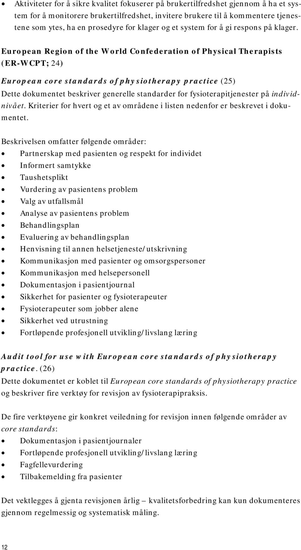 European Region of the World Confederation of Physical Therapists (ER-WCPT; 24) European core standards of physiotherapy practice (25) Dette dokumentet beskriver generelle standarder for