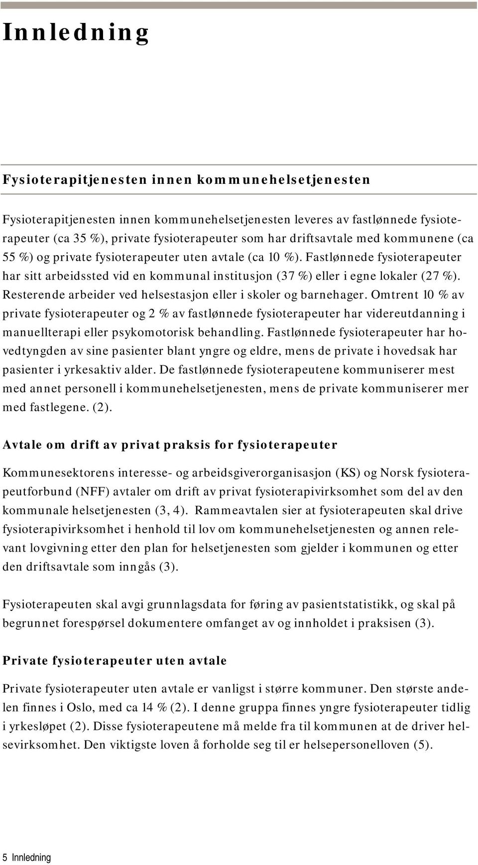 Resterende arbeider ved helsestasjon eller i skoler og barnehager.