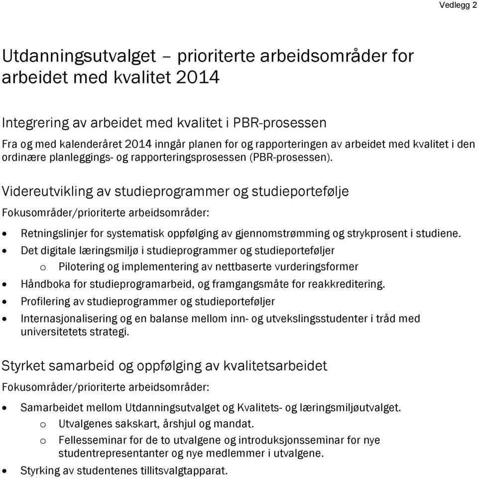 Videreutvikling av studieprogrammer og studieportefølje Fokusområder/prioriterte arbeidsområder: Retningslinjer for systematisk oppfølging av gjennomstrømming og strykprosent i studiene.