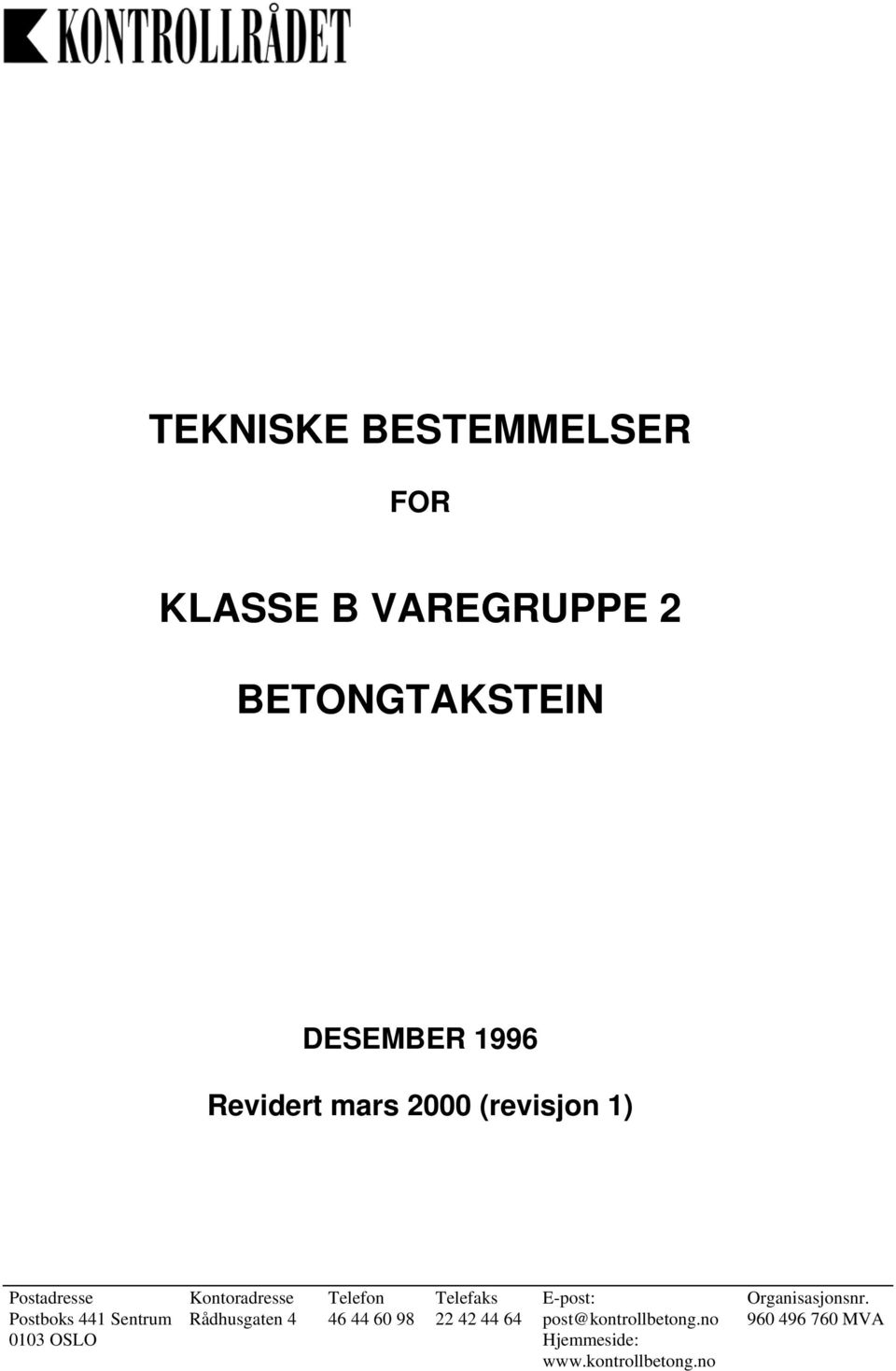 Kontoradresse Rådhusgaten 4 Telefon 46 44 60 98 Telefaks 22 42 44 64 E-post: