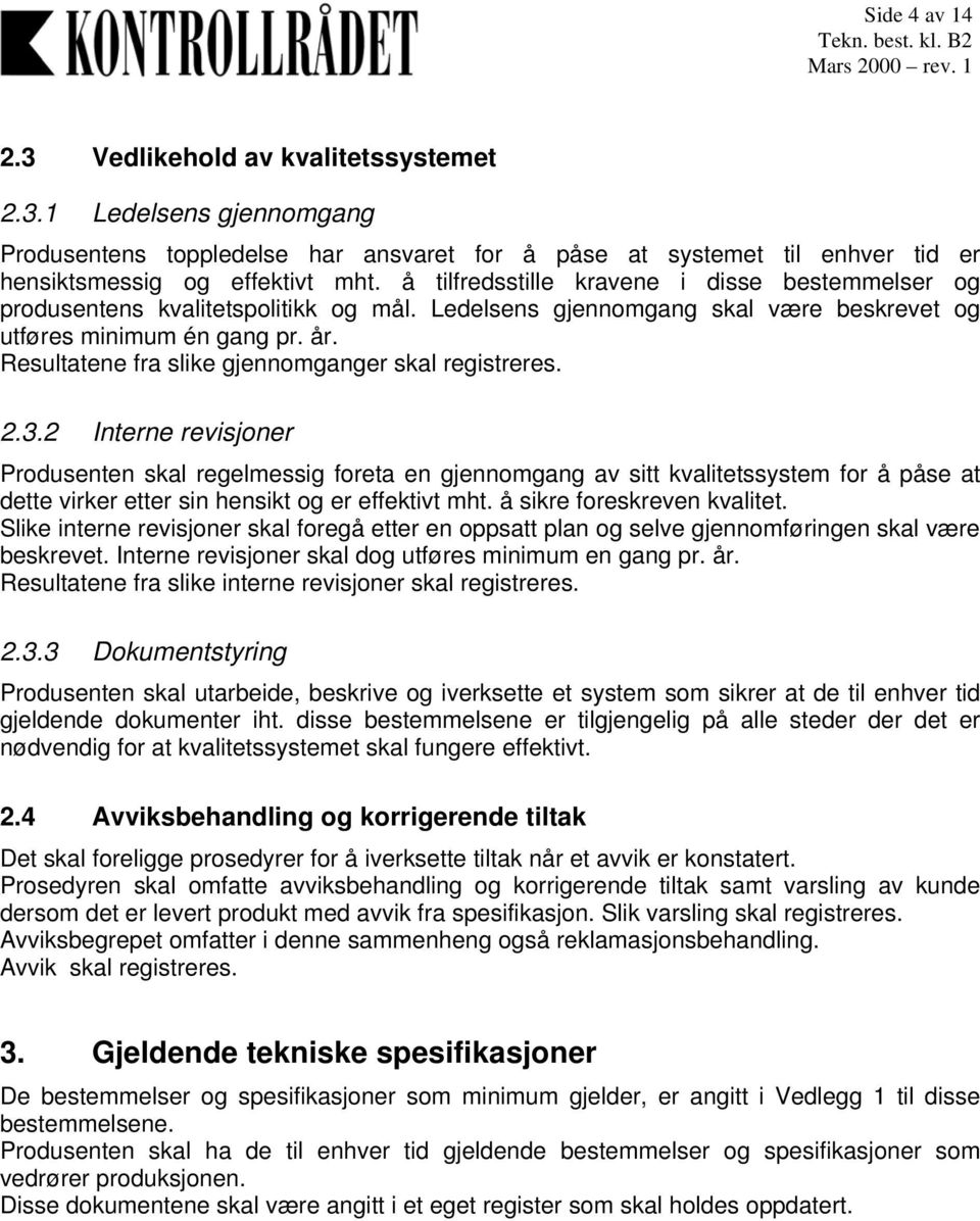 Resultatene fra slike gjennomganger skal registreres. 2.3.