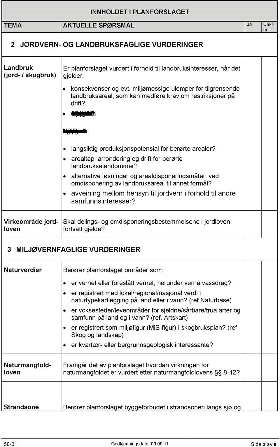 Nestepunktergjelderspesielt derplanforslagetikeri samsvarmedarealdelen langsiktig produksjonspotensial for berørte arealer? arealtap, arrondering og drift for berørte landbrukseiendommer?