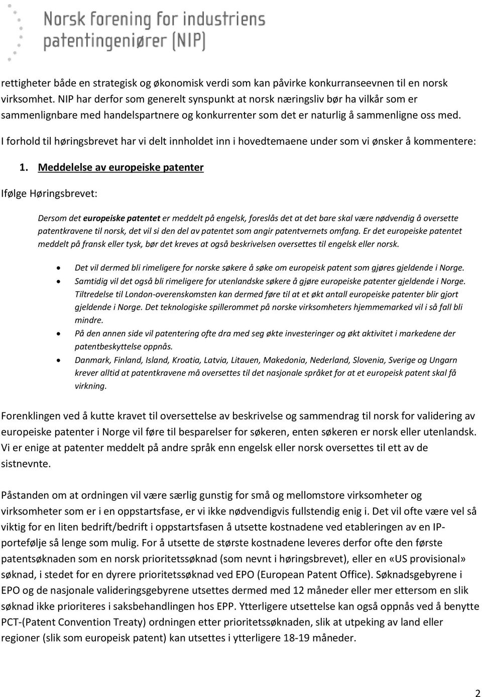 I forhold til høringsbrevet har vi delt innholdet inn i hovedtemaene under som vi ønsker å kommentere: 1.