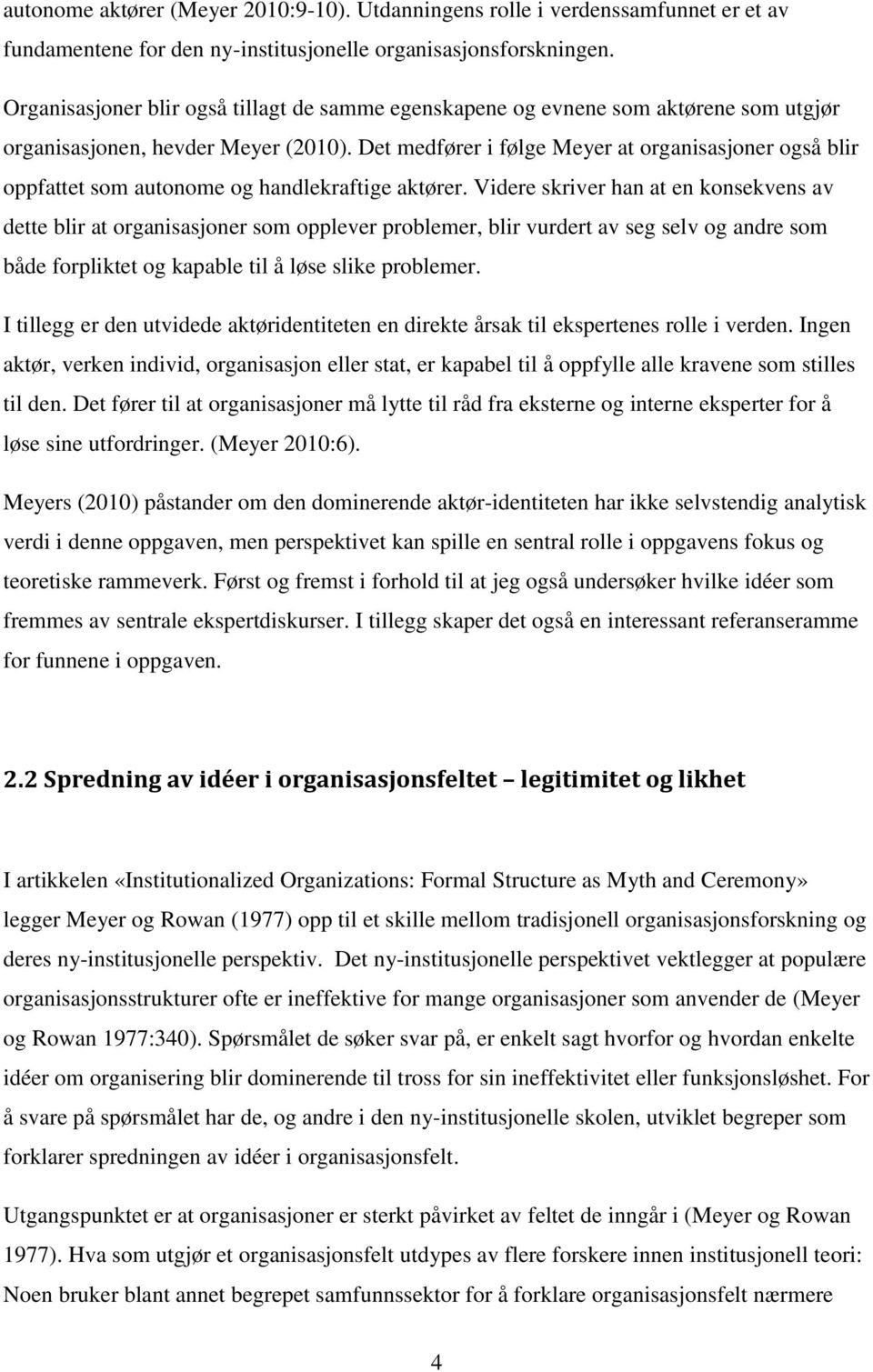 Det medfører i følge Meyer at organisasjoner også blir oppfattet som autonome og handlekraftige aktører.