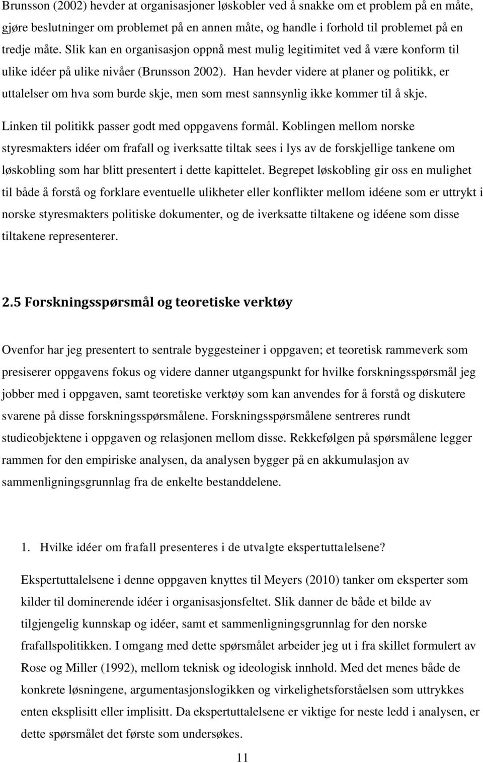 Han hevder videre at planer og politikk, er uttalelser om hva som burde skje, men som mest sannsynlig ikke kommer til å skje. Linken til politikk passer godt med oppgavens formål.