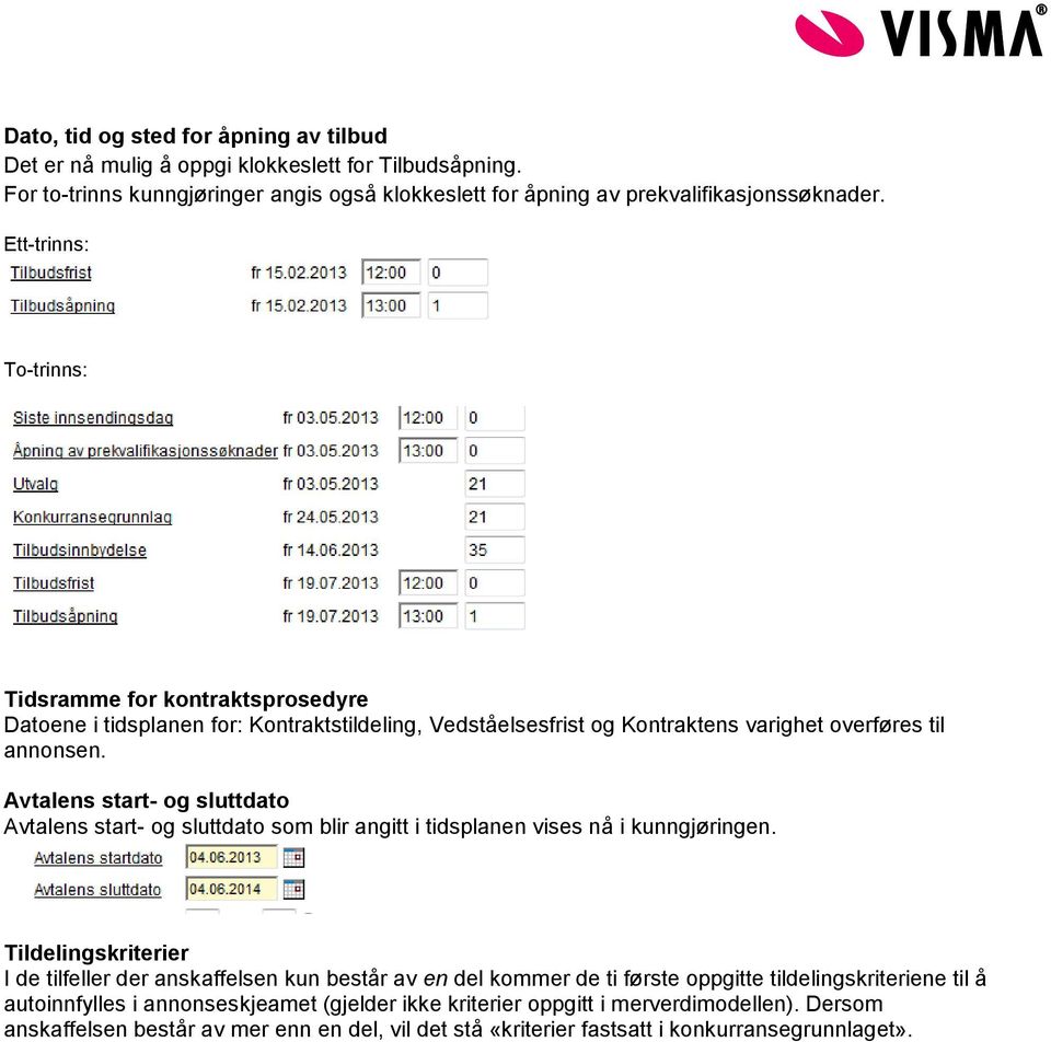 Avtalens start- og sluttdato Avtalens start- og sluttdato som blir angitt i tidsplanen vises nå i kunngjøringen.