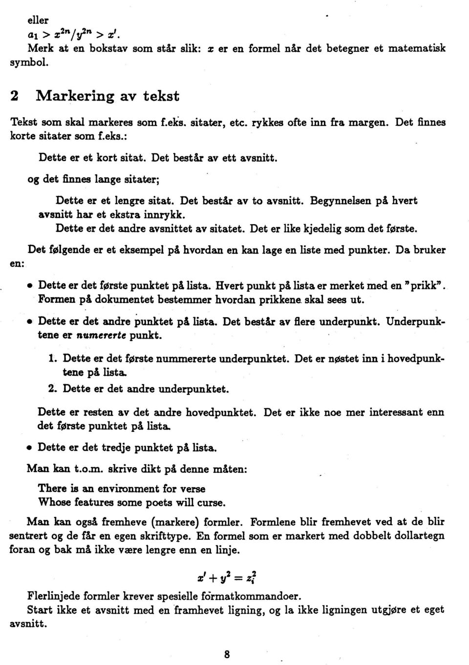 Begynnelsen på hvert avsnitt har et ekstra innrykk. Dette er det andre avsnittet av sitatet. Det er like kjedelig som det forste.