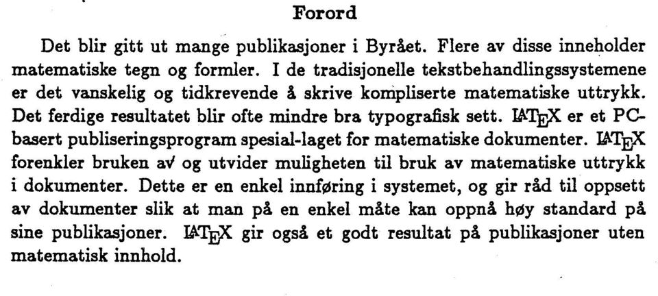 Det ferdige resultatet blir ofte mindre bra typografisk sett. INTF2( er et PCbasert publiseringsprogram spesial-laget for matematiske dokumenter.