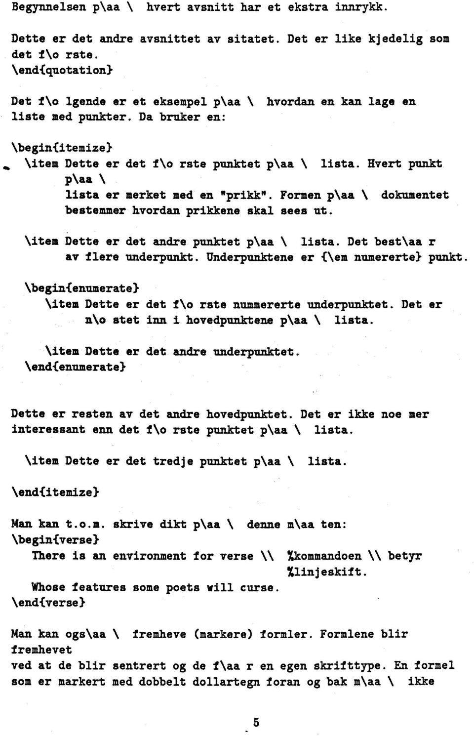 Hvert punkt p\aa lista er merket med en "prikk". Formen p\aa \, dokumentet bestemmer hvordan prikkene skal sees ut. \item Dette er det andre punktet p\aa \ lista. Det best\aa r av flere underpunkt.