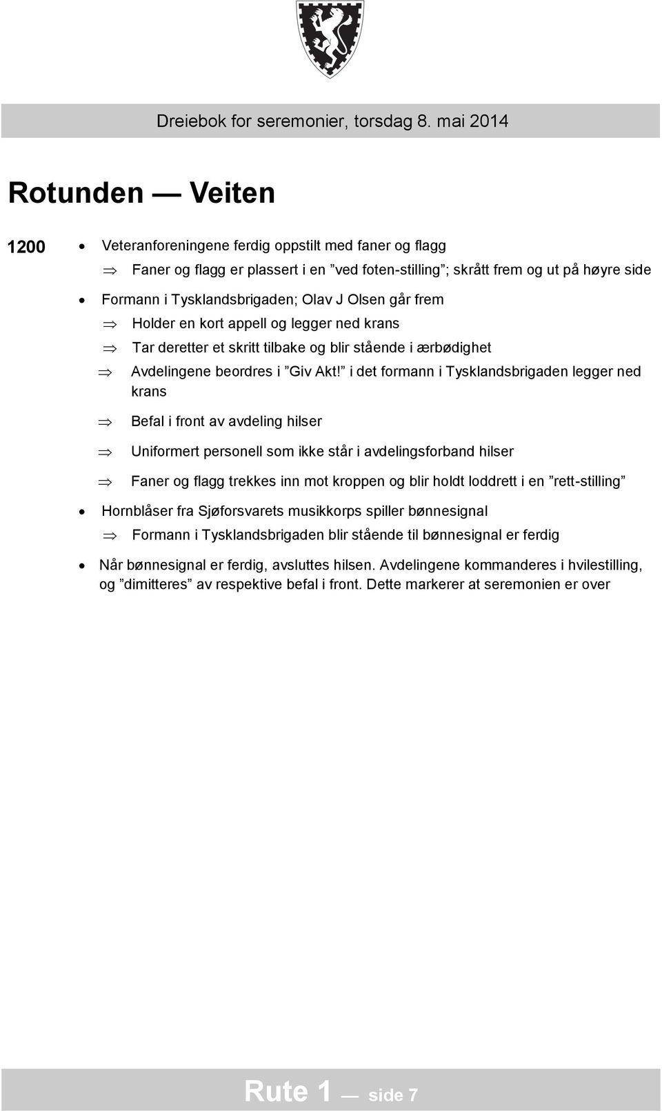 i det formann i Tysklandsbrigaden legger ned krans Befal i front av avdeling hilser Uniformert personell som ikke står i avdelingsforband hilser Hornblåser fra Sjøforsvarets musikkorps spiller